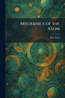 Mechanics of the Atom by Max Born Paperback Book