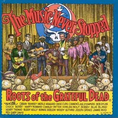 The Music Never Stopped: Roots of the Grateful Dead by Various Artists
