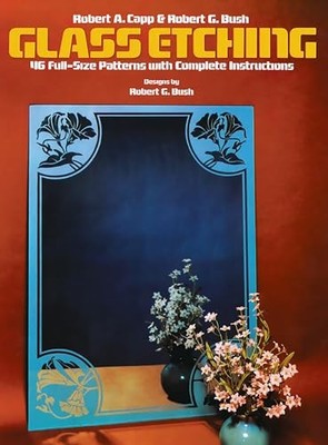 Glass Etching: 46 Full-Size Patterns with Complete Instructions