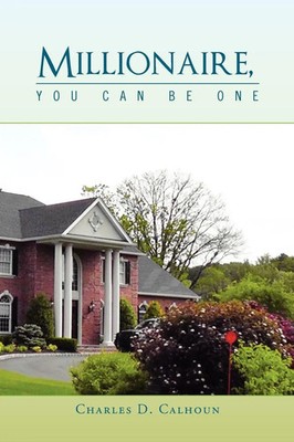 Millionaire, You Can Be One Charles D. Calhoun Taschenbuch Englisch 2011 Xlibris