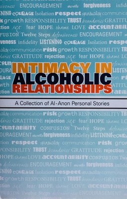 Intimacy in Alcoholic Relationships A Collection of Al-Anon Personal Stories...