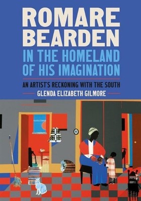 Romare Bearden in the Homeland of His Imagination: An Artist's Reckoning with th