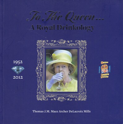TO THE QUEEN: ROYAL DRINKOLOGY recipes gin whisky scotch rum champagne vodka