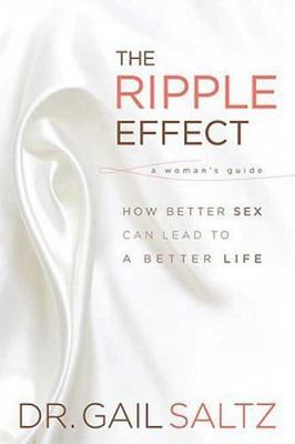 The Ripple Effect: How Better Sex Can Lead to a Better Life - Saltz, Gail - ...