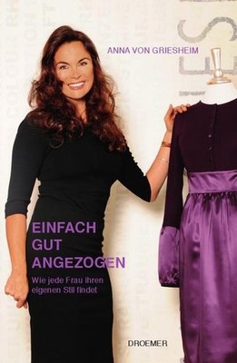 Einfach gut angezogen: Wie jede Frau ihren eigenen Stil findet Anna von Gri