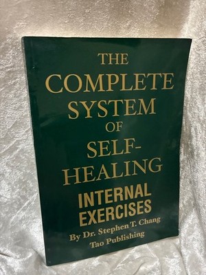 The Complete System of Self-Healing: Internal Exercises Chang, Stephen Thomas: