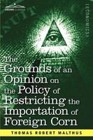 Thomas Robert Malthus | The Grounds Of An Opinion On The Policy Of...