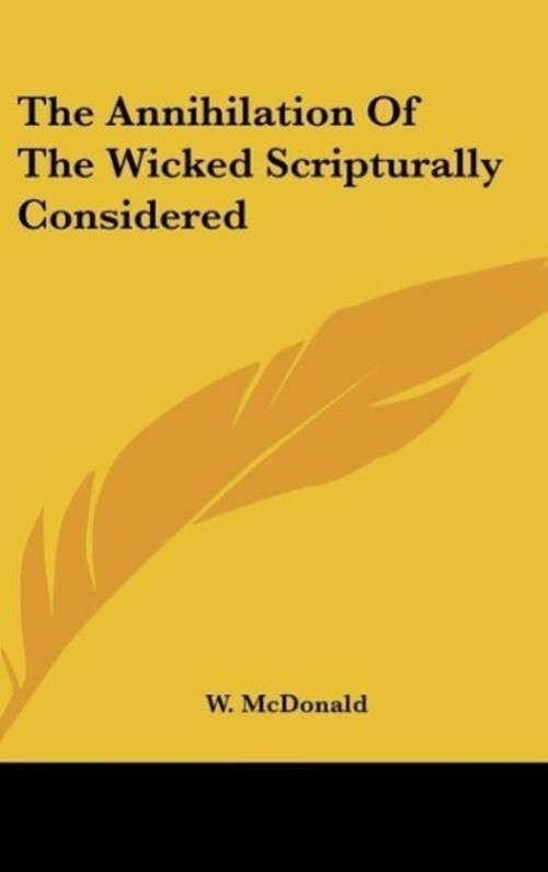 Thumbnail - W. Mcdonald | The Annihilation Of The Wicked Scripturally Considered |