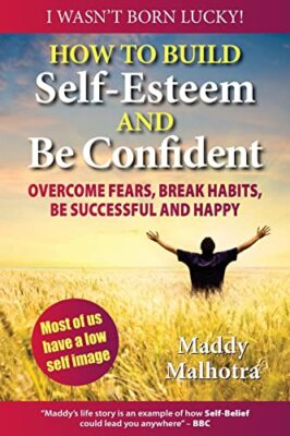 How to Build Self-Esteem and be Confident: Overcome Fears, Break Habits, be ...