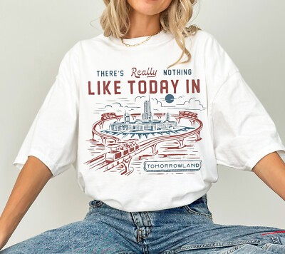 There's really nothing like today in Tomorrowland Unisex Adult Kid Shirt 660248