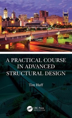 A Practical Course in Advanced Structural Design by Tim Huff Paperback Book