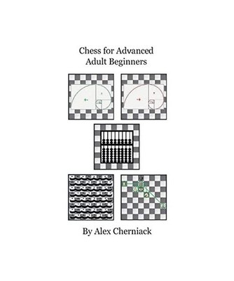 Chess For Advanced Adult Beginners, Alex Cherniack