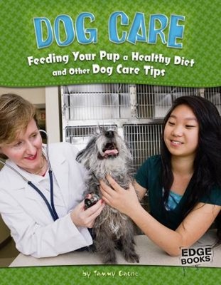 Dog Care : Feeding Your Pup a Healthy Diet and Other Dog Care Tip