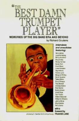 The Best Damn Trumpet Player: Memories of the Big Band Era and Beyond - GOOD