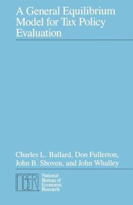 A General Equilibrium Model for Tax Policy Evaluation by Ballard, Charles L. HC
