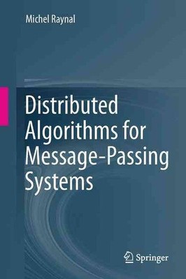 Distributed Algorithms for Message-Passing Systems by Michel Raynal (English) Pa