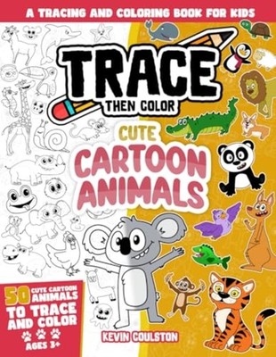 Trace Then Color Cute Cartoon Animals: A Tracing and Co -  NEW KEVIN. COULSTON 2
