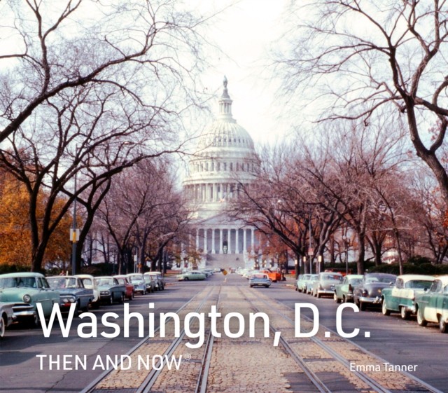 Washington, D.C. Then and Now by Emma Tanner (Hardback Book)