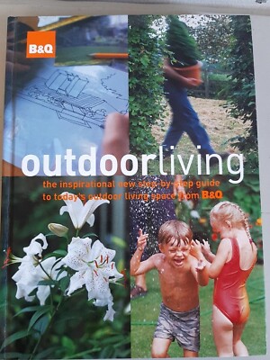 Improve Your Garden Outdoor Living Book B&Q: Guide to Outdoor Spaces