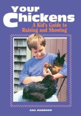 Your Chickens:  A Kid's Guide to Raising and Showing - Paperback - GOOD