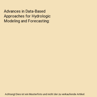 Advances in Data-Based Approaches for Hydrologic Modeling and Forecasting, Belli