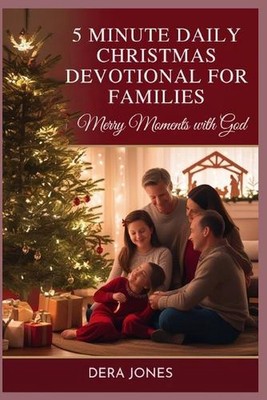 5 Minute Daily Christmas Devotional for Families: Merry Moments with God by Dera