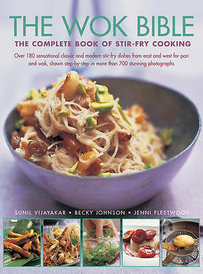 The Wok Bible: The Complete Book of Stir-Fry Cooking by Sunil Vijayakar, ...