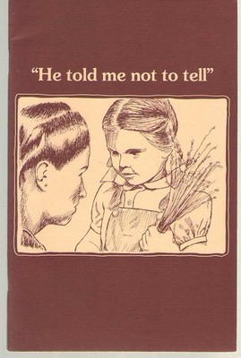 He Told Me Not to Tell : A Parent's Guide for Talking to Your Child about Sexual
