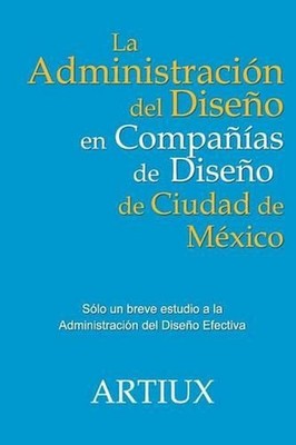 La Administracion del Diseno en Companias de Diseno de Ciudad de Mexico by Artiu