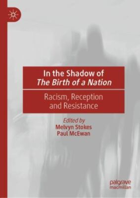 In the Shadow of the Birth of a Nation : Racism, Reception and Resistance, Ha...