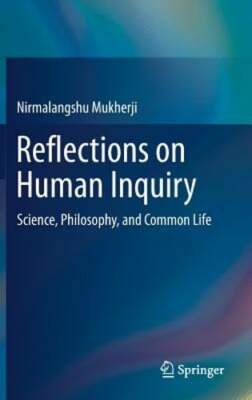 Reflections on Human Inquiry: Science, Philosophy, and Common Life by Mukherji