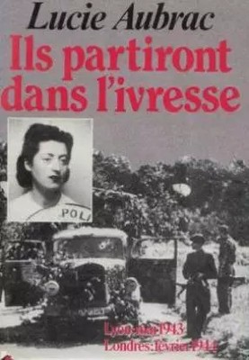 Sie werden in der'Trunkenheit aufbrechen: Lyon, Mai 43 - London, Februar 44, Aubrac L