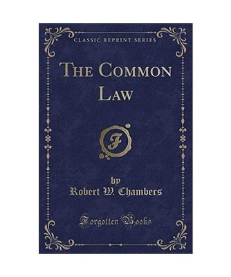 The Common Law [Classic Reprint], Robert W. Chambers