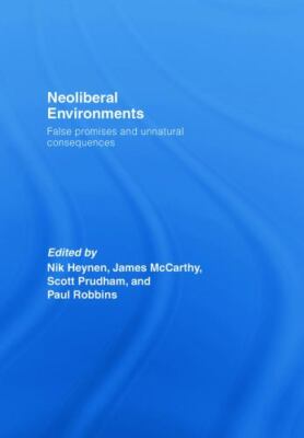 Neoliberal Environments : False Promises and Unnatural Consequences, Hardcove...