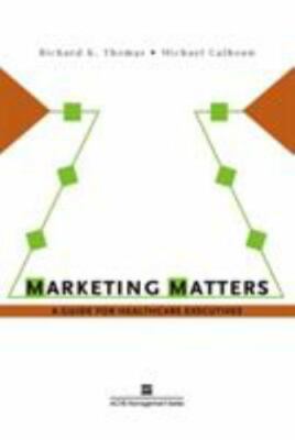 Marketing Matters: A Guide for Healthcare Executives (ACHE Management) by Thoma