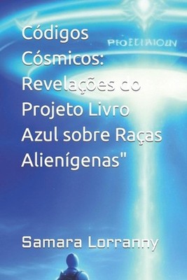 Cdigos Csmicos: Revela??es do Projeto Livro Azul sobre Ra?as Alien?genas'' by Sam