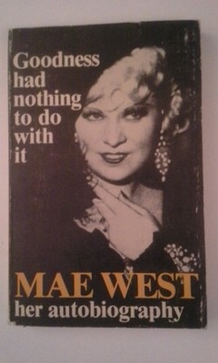 GOODNESS HAD NOTHING TO DO WITH IT~THE AUTOBIOGRAPHY OF MAE WEST