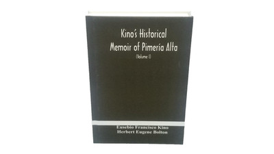 Kino's Historical Memoir of Pimeria Alta Volume 1 2020 Alpha Editions HC