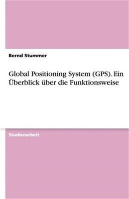 Global Positioning System (Gps). Ein Uberblick Uber Die Funktionsweise (Paperbac