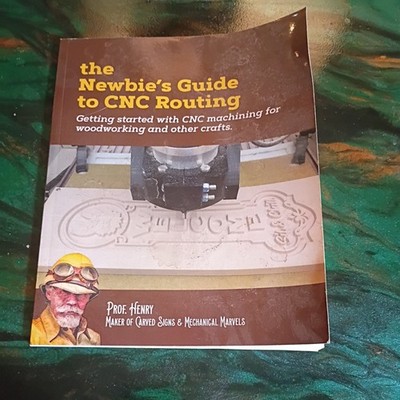 Newbie's Guide to CNC Routing : Getting Started with CNC Machining for...