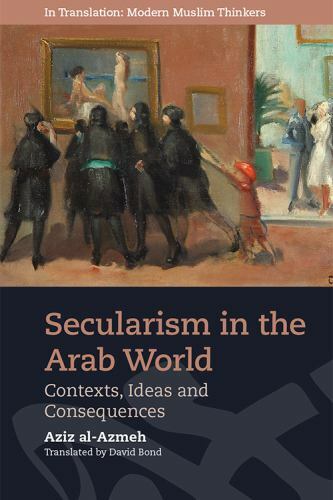 In Translation: Contemporary Thought in Muslim Contexts Ser.: Secularism in ...