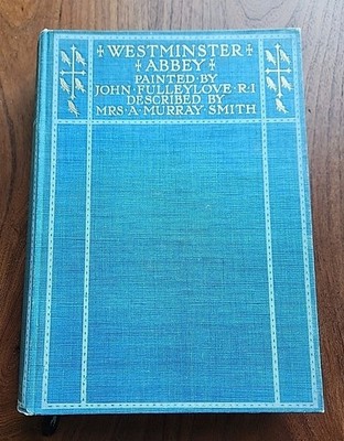 Westminster Abbey 1906 HC Illustrated by John Fulleylove A. Murray Smith