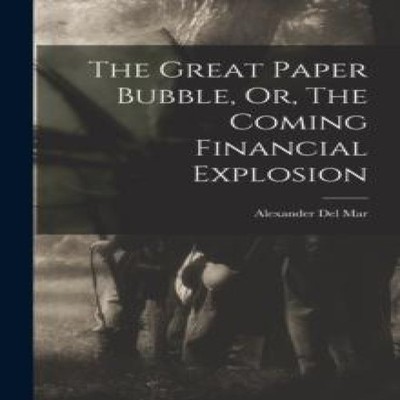 The Great Paper Bubble Or The Coming Financial Explosion Alexande