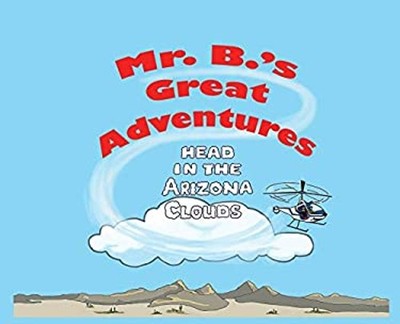 Mr. B's Great Adventures : Head in the Arizona Clouds Michael C.