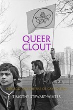 QUEER CLOUT: CHICAGO AND THE RISE OF GAY POLITICS By Timothy Stewart-winter NEW