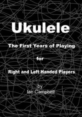 Ukulele the First Years of Playing for Left and Right H -  NEW Ian Campbell 2018