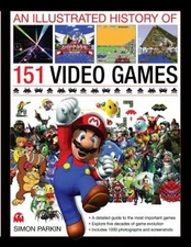 An Illustrated History of 151 Video Games : A Detailed Guide to t
