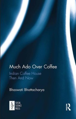 Viel Lärm beim Kaffee: Indisches Kaffeehaus damals und heute von Bhaswati Bhattacharya