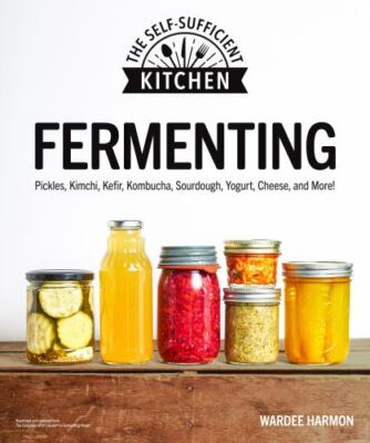 Fermenting : Pickles, Kimchi, Kefir, Kombucha, Sou (1615649905) Paperback.