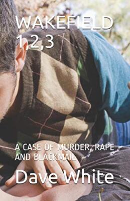 WAKEFIELD 1,2,3: A CASE OF MURDER, RAPE AND BLACKMAIL, White, pro_ebookcovers-,
